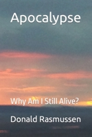 Apocalypse: Why Am I Still Alive? B0CNS23R51 Book Cover