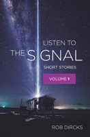 Listen To The Signal: Short Stories Volume 1 1732610746 Book Cover