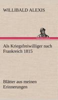 Als Kriegsfreiwilliger nach Frankreich 1815 3842402716 Book Cover
