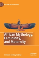 African Mythology, Femininity, and Maternity (Pan-African Psychologies) 3030246612 Book Cover