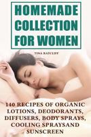 Homemade Collection for Women: 140 Recipes of Organic Lotions, Deodorants, Diffusers, Body Sprays, Cooling Sprays and Sunscreen : (Homemade Self Care, Organic Self Care) 1979555184 Book Cover