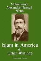 Islam in America and Other Writings 1463569491 Book Cover