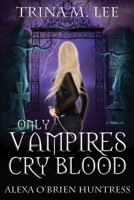 Only Vampires Cry Blood 1456324837 Book Cover