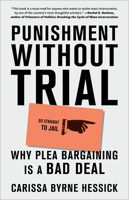 Punishment Without Trial: Why Plea Bargaining Is a Bad Deal 1419750305 Book Cover