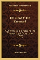 The Man Of Ten Thousand: A Comedy, As It Is Acted At The Theater Royal, Drury Lane 1165130823 Book Cover