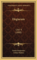 Elegiarum: Libri 4 1164629875 Book Cover