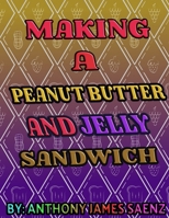 Making a Peanut Butter and Jelly Sandwich B092P6WKZN Book Cover