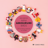 Mini Amigurumi Birds: 25 tiny flying creatures to crochet 1800920431 Book Cover