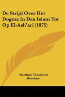 De Strijd Over Het Dogma In Den Islam Tot Op El-Ash'ari (1875) 1160062579 Book Cover