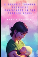 A JOURNEY THROUGH AUTHENTIC PARENTHOOD IN THE TODDLER YEARS B0FCDN5ZTJ Book Cover