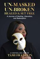 Un-Masked, Un-Broken, Healed & Set Free: A Journey of Healing, Liberation, and Redemption B0G3YX2FW5 Book Cover