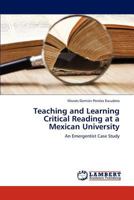 Teaching and Learning Critical Reading at a Mexican University: An Emergentist Case Study 3659198730 Book Cover