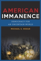 American Immanence: Democracy for an Uncertain World 0231172338 Book Cover