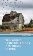 The Quiet Contemporary American Novel 1526163616 Book Cover