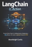 LangChain in Action: Practical Python Projects for Building Smarter AI Applications – RAG, Memory, Tools, Agents, LangGraph & Deployment Strategies 2026 B0GG71W9CV Book Cover