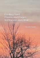 Feeling Grief: Poems and Pages to Process and Heal B0CLW288K4 Book Cover