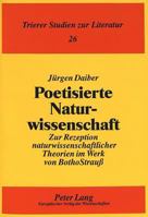 Poetisierte Naturwissenschaft: Zur Rezeption Naturwissenschaftlicher Theorien Im Werk Von Botho Strauß 3631496494 Book Cover