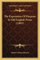 The Expression of Purpose in Old English Prose - Primary Source Edition 1141581671 Book Cover