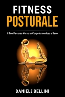 Fitness Posturale: Il Tuo Percorso Verso un Corpo Armonioso e Sano (Per una Performance Ottimale, Valorizza la Salute Vertebrale e il Benessere Olistico Posturale) (Italian Edition) B0CLM15G9J Book Cover
