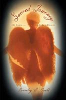 Sacred Journey: On Earth ... as It Is in Heaven 1452509174 Book Cover