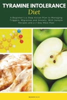 Tyramine Intolerance Diet: A Beginner's 5-Step Action Plan to Managing Triggers, Migraines and Anxiety, With Sample Recipes and a 7-Day Meal Plan B0FHJ6QVWM Book Cover