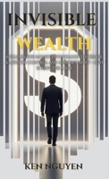 Invisible Wealth: 6 Pillars for Money Psychology to Create a Life You Control and Mindset Shift - Just 15 Minutes a Day B0H2WM4865 Book Cover