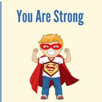 You Are Stong: You Are Strong: A Brave and Encouraging Story—The Perfect Book to Empower Young Hearts 1763865525 Book Cover