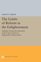 The Limits of Reform in the Enlightenment: Attitudes Toward the Education of the Lower Classes in Eighteenth-Century France 0691614970 Book Cover