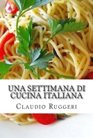 Una Settimana Di Cucina Italiana 1480235385 Book Cover