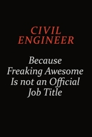 civil engineer Because Freaking Awesome Is Not An Official Job Title: Career journal, notebook and writing journal for encouraging men, women and kids. A framework for building your career. 1691046388 Book Cover