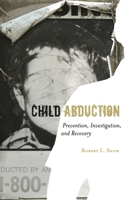 Child Abduction: Prevention, Investigation, and Recovery 0313347867 Book Cover