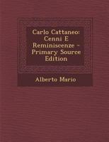 Carlo Cattaneo: Cenni E Reminiscenze - Primary Source Edition 1289417083 Book Cover
