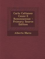 Carlo Cattaneo: Cenni E Reminiscenze - Primary Source Edition 1289357560 Book Cover