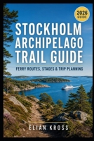 Stockholm Archipelago Trail Guide: Ferry Routes, Stages & Trip Planning B0H2QNL2NW Book Cover