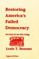 Restoring America's Failed Democracy: New Roles for the Elite College 0963518542 Book Cover