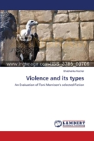 Violence and its types: An Evaluation of Toni Morrison’s selected Fiction 3659553050 Book Cover