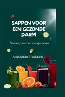 SAPPEN VOOR EEN GEZONDE DARM: Voeden, helen en energie geven: Heerlijke saprecepten voor een betere spijsvertering, minder opgeblazen gevoel en een sterkere darm (Dutch Edition) B0FG84FZ2V Book Cover