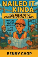 Nailed It Kinda... True Tales Of Construction Chaos B0FG1V736T Book Cover