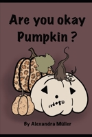 Are You OK Pumpkin: Bist Du OK Kürbis B0BZF576VL Book Cover
