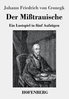 Der Mißtrauische (Großdruck): Ein Lustspiel in fünf Aufzügen 374373009X Book Cover