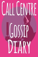 Call Centre Gossip Diary: The perfect funny gift for the call centre worker in your life - 119 page lined journal! Ideal for Secret Santa! 1699960305 Book Cover
