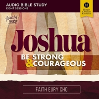 Joshua: Audio Bible Studies: Be Strong and Courageous / A Beautiful Word Bible Study B0FZXHJYNS Book Cover