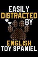 Easily Distracted by English Toy Spaniel: Cool English Toy Spaniel Dog Journal Notebook - Gifts Idea for English Toy Spaniel Dog Lovers Notebook for Men & Women. 1661438806 Book Cover