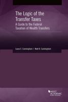 The Logic of the Transfer Taxes: A Guide to the Federal Taxation of Wealth Transfers 1640204970 Book Cover