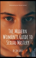 The Modern Woman’s Guide to Sexual Mastery: Empowering your Sexual Journey B0C91DKGCK Book Cover