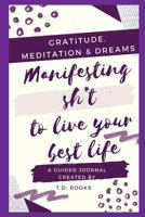 Manifesting Sh*t To Live Your Best Life 1986397297 Book Cover