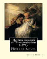 The Three Impostors; or, The Transmutations 1515310582 Book Cover
