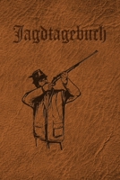 Jagdtagebuch: Schussbuch und Tagebuch für alle Jäger, Jägerinnen, Jagdpächter, Förster, Sportschützen. Perfekt als Geschenk oder Geschenkidee zum ... des geschossenen Wild B084Z3NZF9 Book Cover