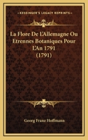 La Flore De L'Allemagne Ou Etrennes Botaniques Pour L'An 1791 (1791) 1271153467 Book Cover