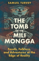 The Tomb of the Mili Mongga: Fossils, Folklore, and Conservation at the Edge of Reality 1399409778 Book Cover